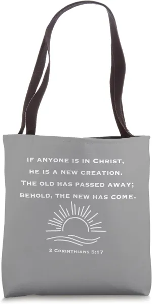 2 Corinthians 5:17 | The Old Has Passed Away | New Has Come Tote Bag