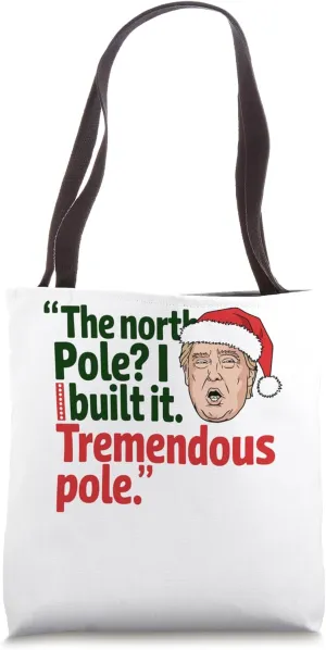 The North Pole? I Build It Tremendous Pole Funny Trump Xmas Tote Bag